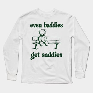 Funny Meme Even Baddies Get Saddies Long Sleeve T-Shirt